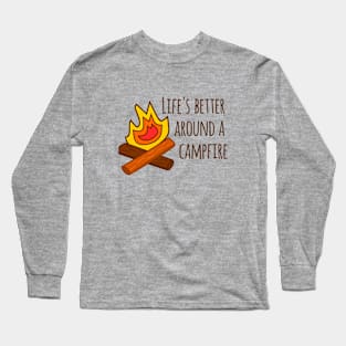 Life's Better Around a Campfire Long Sleeve T-Shirt